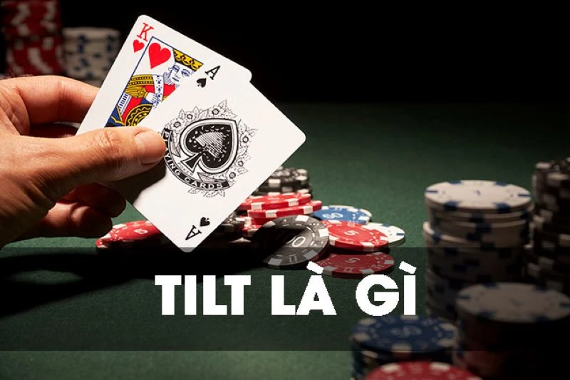Thông tin chi tiết về Tilt là gì trong Poker